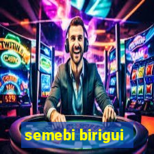 semebi birigui